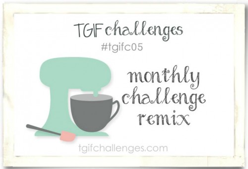 Challenge, TGIF Challenge, Monthly Challenge Remix